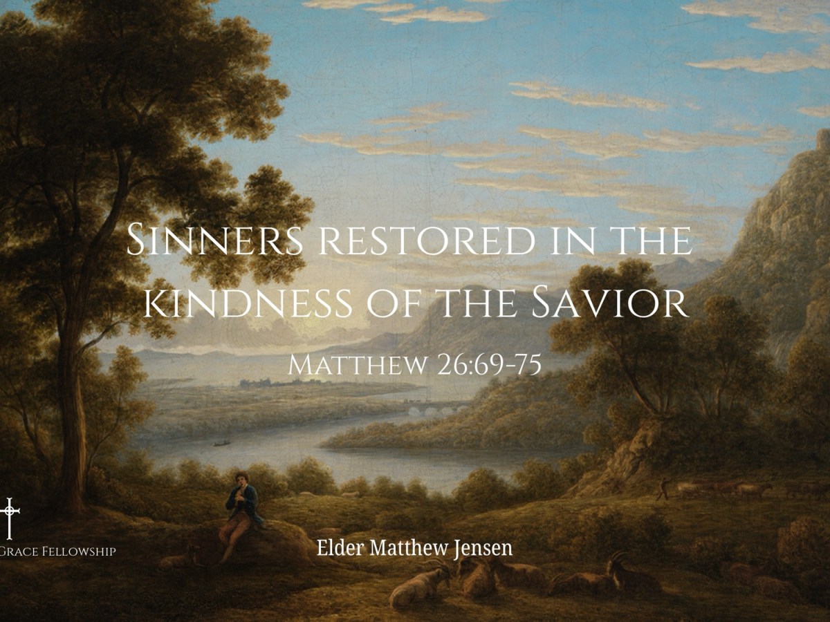 Sinners Restored in the Kindness of the Savior – Matthew&nbsp;26:69-75