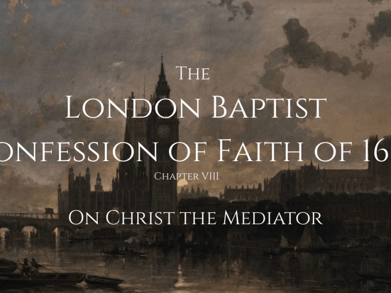 1689 LBCF – Of Christ the&nbsp;Mediator